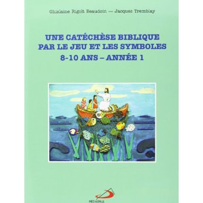 CATECHESE BIBLIBIQUE PAR LE JEU ET LES SYMBOLES - 8 - 10 ANS - ANNEE 1