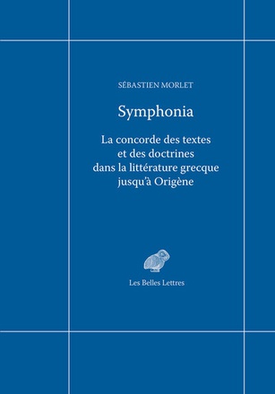 SYMPHONIA - LA CONCORDE DES TEXTES ET DES DOCTRINES DANS LA LITTERATURE GRECQUE JUSQU'A ORIGENE