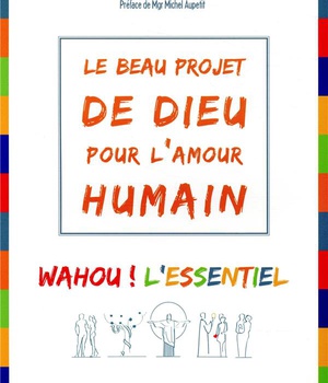 LE BEAU PROJET DE DIEU POUR L'AMOUR HUMAIN - WAHOU ! L'ESSENTIEL