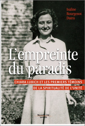 L'EMPREINTE DU PARADIS - CHIARA LUBICH ET LES PREMIERS TEMOINS DE LA SPIRITUALITE DE L'UNITE