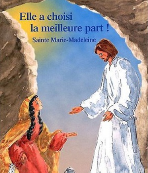 ELLE A CHOISI LA MEILLEURE PART ! - SAINTE MARIE-MADELEINE - PETITS PATRES