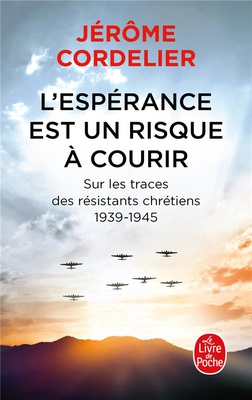 L'ESPERANCE EST UN RISQUE A COURIR - SUR LES TRACES DES RESISTANTS CHRETIENS 1939-1945