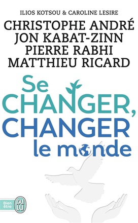 SE CHANGER, CHANGER LE MONDE - DES SOLUTIONS CONCRETES POUR MIEUX VIVRE ENSEMBLE