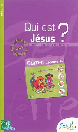 SEL DE VIE - 7/9 ANS - QUI EST JESUS? LIVRE DU CATECHISTE MON CARNET DE DECOUVERTE