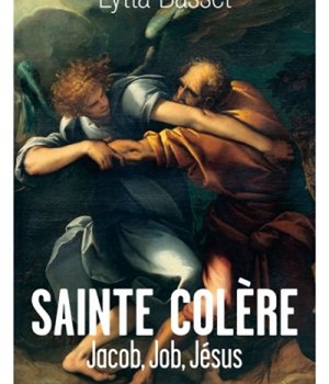 SAINTE COLERE : JACOB, JOB, JESUS