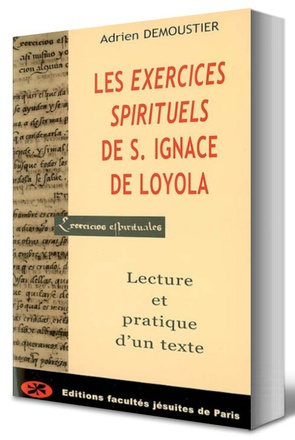 LES EXERCICES SPIRITUELS DE SAINT IGNACE DE LOYOLA : LECTURE ET PRATIQUE D'UN TEXTE