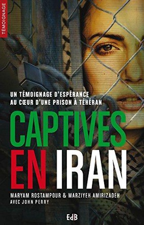 CAPTIVES EN IRAN - TEMOIGNAGE DESPERANCE AU CA UR DUNE PRISON A TEHERAN