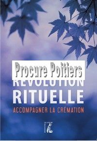 REVOLUTION RITUELLE ACCOMPAGNER LA CREMATION (UNE)