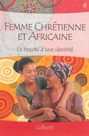 FEMME CHRETIENNE ET AFRICAINE - LA BEAUTE D UNE IDENTITE