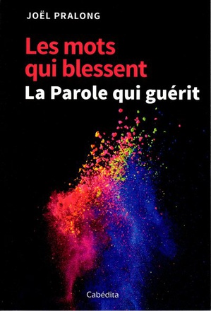 LES MOTS QUI BLESSENT LA PAROLE QUI GUERIT