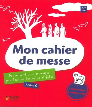 MON CAHIER DE MESSE, ANNEE C - DES ACTIVITES, DES COLORIAGES POUR TOUS LES DIMANCHES ET LES FETES