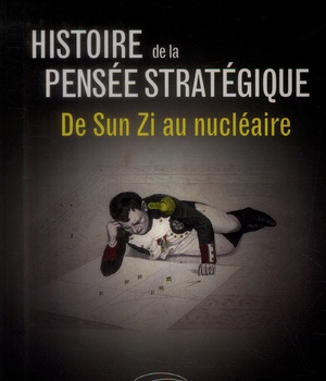 HISTOIRE DE LA PENSEE STRATEGIQUE. DE SUN ZI AU NUCLEAIRE