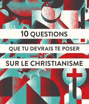 10 QUESTIONS QUE TU DEVRAIS TE POSER SUR LE CHRISTIANISME
