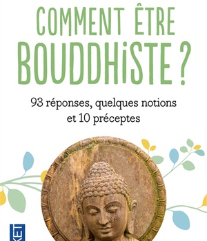 COMMENT ETRE BOUDDHISTE ?