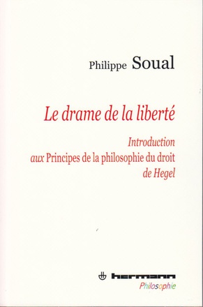 LE DRAME DE LA LIBERTE - INTRODUCTION AUX PRINCIPES DE LA PHILOSOPHIE DU DROIT DE HEGEL