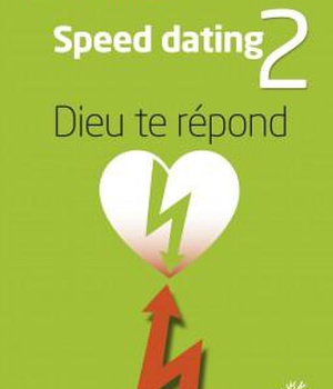 SPEED DATING 2 : DIEU TE REPOND