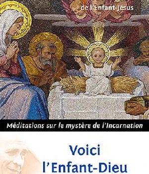 VOICI L'ENFANT-DIEU - MEDITATIONS SUR LE MYSTERE DE L'INCARNATION