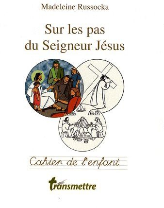 SUR LES PAS DU SEIGNEUR JESUS - CAHIER DE L'ENFANT