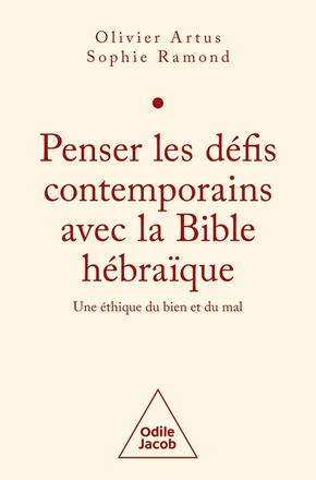 PENSER LES DEFIS CONTEMPORAINS AVEC LA BIBLE HEBRAIQUE - UNE ETHIQUE DU BIEN ET DU MAL