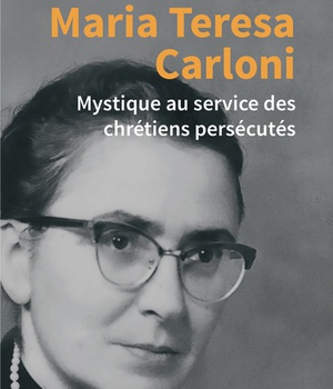 MARIA-TERESA CARLONI - MYSTIQUE AU SERVICE DES CHRETIENS PERSECUTES