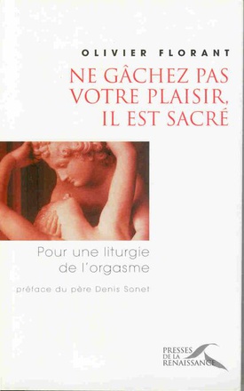 NE GACHEZ PAS VOTRE PLAISIR IL EST SACRE ( BICP* )