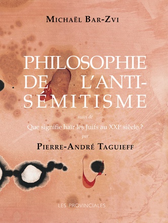 PHILOSOPHIE DE L'ANTISEMITISME (NOUVELLE EDITION) - SUIVI DE QUE SIGNIFIE HAIR LES JUIFS AU XXIE SIE