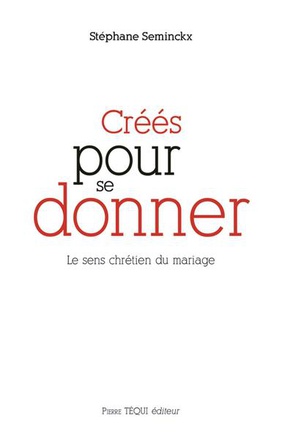 CREES POUR SE DONNER - LE SENS CHRETIEN DU MARIAGE
