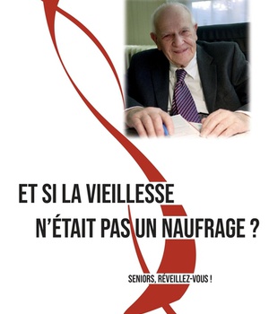 ET SI LA VIEILLESSE N'ETAIT PAS UN NAUFRAGE ? - SENIORS, REVEILLEZ-VOUS !