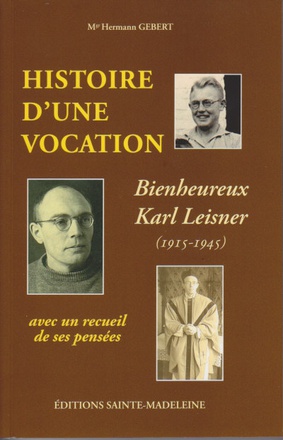 HISTOIRE D'UNE VOCATION KARL LEISNER 1915-1945 - SUIVI D'UN RECUEIL DE PENSEES