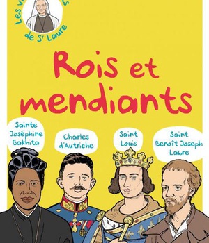 ROIS ET MENDIANTS - STE BAKHITA BX CHARLES DAUTRICHE ST BENOIT LABRE ST LOUIS
