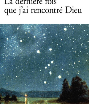 LA DERNIERE FOIS QUE J'AI RENCONTRE DIEU