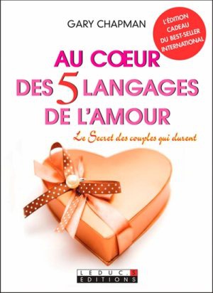 AU COEUR DES CINQ LANGAGES DE L'AMOUR - LE SECRET DES COUPLES QUI DURENT