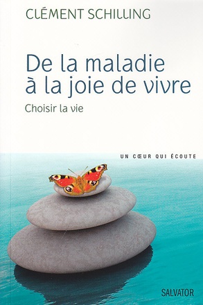DE LA MALADIE A LA JOIE DE VIVRE, CHOISIR LA VIE