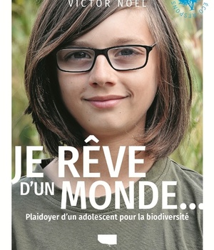 JE REVE D'UN MONDE... - PLAIDOYER D'UN ADOLESCENT POUR LA BIODIVERSITE