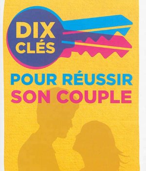 DIX CLES POUR REUSSIR SON COUPLE