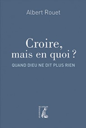 CROIRE, MAIS EN QUOI ? QUAND DIEU NE DIT PLUS RIEN