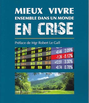 MIEUX VIVRE ENSEMBLE DANS UN MONDE EN CRISE - COMMENT LES FONDAMENTAUX DE L'ENSEIGNEMENT SOCIAL CATH