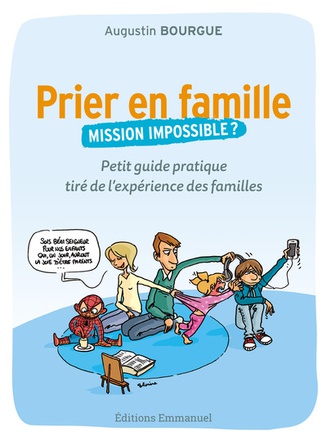 PRIER EN FAMILLE, MISSION IMPOSSIBLE ? - PETIT GUIDE PRATIQUE TIRE DE L'EXPERIENCE DES FAMILLES