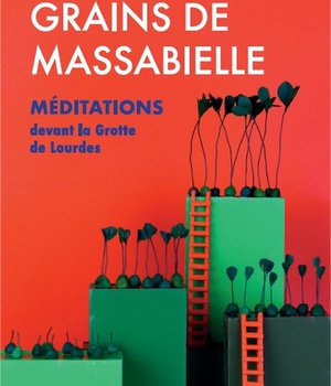 GRAINS DE MASSABIELLE - T01 - GRAINS DE MASSABIELLE - MEDITATIONS DEVANT LA GROTTE DE LOURDES