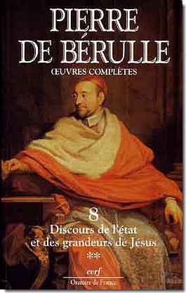 PIERRE DE BERULLE OEUVRES COMPLETES VOLUME 8 DISCOURS DE L'ETAT ET DES GRANDEURS DE JESUS