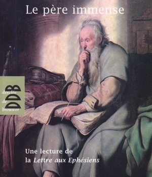 LE PERE IMMENSE - UNE LECTURE DE LA LETTRE DE SAINT PAUL AUX EPHESIENS