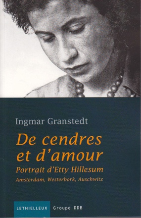 DE CENDRES ET D'AMOUR - PORTRAIT D'ETTY HILLESUM. AMSTERDAM, WESTERBORK, AUSCHWITZ