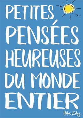 PETITES PENSEES HEUREUSES DU MONDE ENTIER