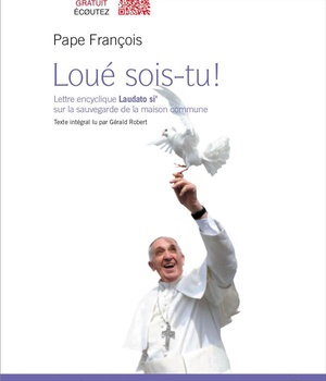 LOUE SOIS-TU ! - LETTRE ENCYCLIQUE LAUDATO SI' SUR LA SAUVEGARDE DE LA MAISON COMMUNE