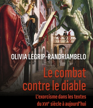 LE COMBAT CONTRE LE DIABLE - L'EXORCISME DANS LESTEXTES DU XVIE SIECLE A AUJOURD'HUI
