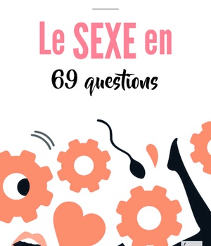 LE SEXE EN 69 QUESTIONS