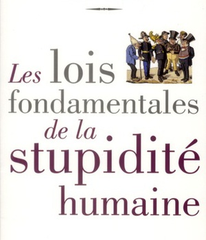 LES LOIS FONDAMENTALES DE LA STUPIDITE HUMAINE