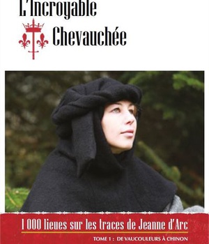 LINCROYABLE CHEVAUCHEE - T01 - LINCROYABLE CHEVAUCHEE - DE VAUCOULEURS A CHINON