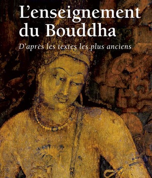 L'ENSEIGNEMENT DU BOUDDHA - D'APRES LES TEXTES LES PLUS ANCIENS
