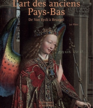 L'ART DES ANCIENS PAYS BAS - DE VAN EYCK A BRUEGEL